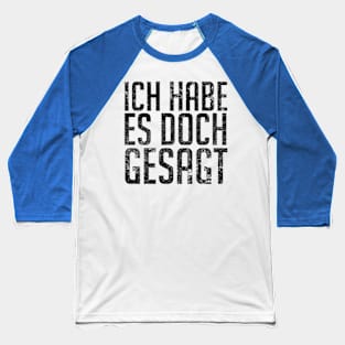 Ich Habe Es Doch Gesagt - I Told You So in German Baseball T-Shirt